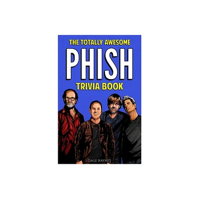 The Totally Awesome Phish Trivia Book - by Dale Raynes (Paperback)