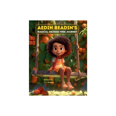 Aedin Beadins Magical Orange Tree Journey - by T L Strand (Paperback)