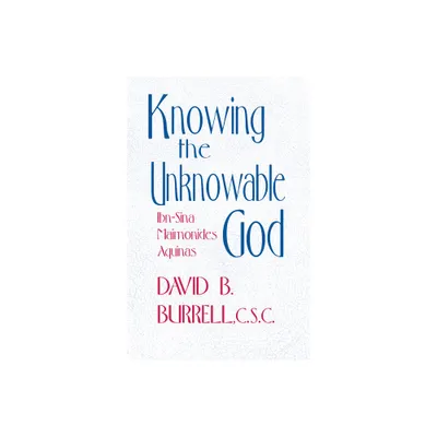 Knowing the Unknowable God - by David B Burrell (Paperback)