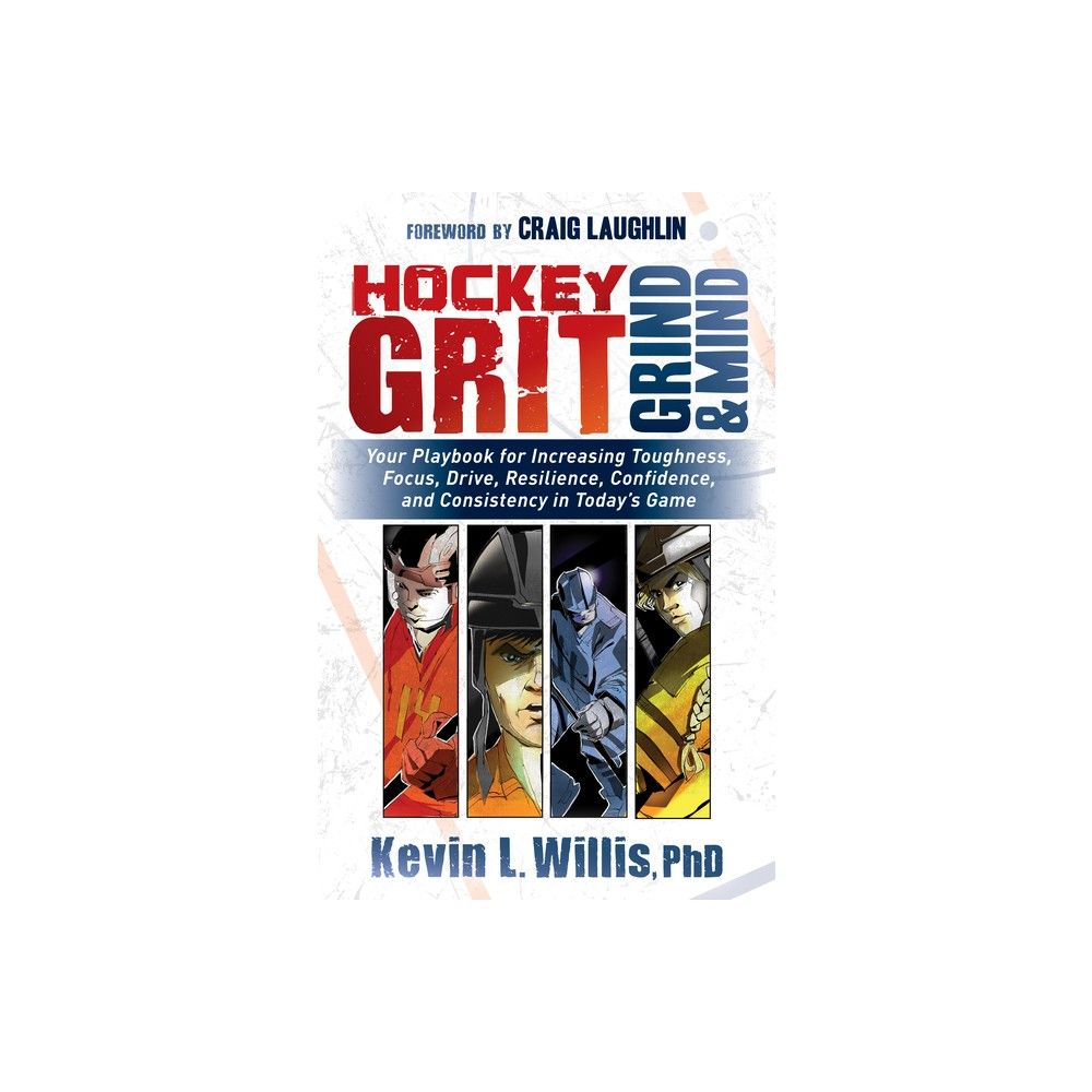 Hockey Grit, Grind, and Mind - by Kevin L Willis (Paperback)