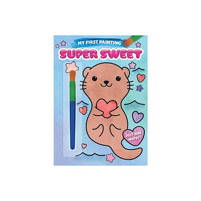 My First Painting: Super Sweet! - by Editors of Silver Dolphin Books (Paperback)