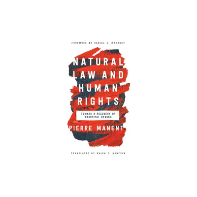 Natural Law and Human Rights - (Catholic Ideas for a Secular World) by Pierre Manent (Paperback)