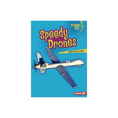 Speedy Drones - (Lightning Bolt Books (R) -- Mighty Military Vehicles) by Marie-Therese Miller (Paperback)