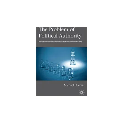 The Problem of Political Authority - by Michael Huemer (Paperback)