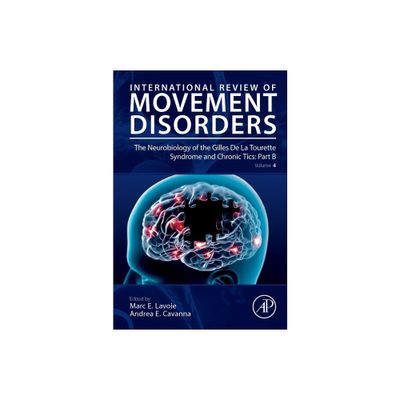 The Neurobiology of the Gilles de la Tourette Syndrome and Chronic Tics: Part B - (International Review of Movement Disorders) (Hardcover)