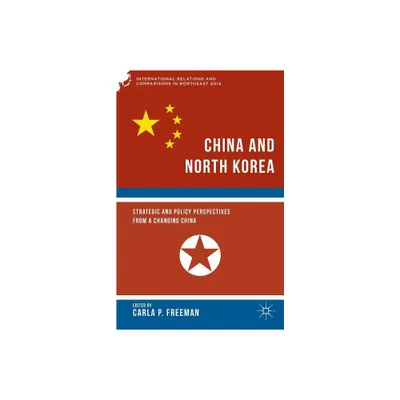 China and North Korea - (International Relations and Comparisons in Northeast Asia) by C Freeman (Hardcover)