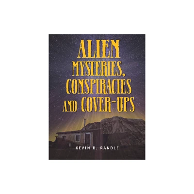 Alien Mysteries, Conspiracies and Cover-Ups - (Real Unexplained! Collection) by Kevin D Randle (Paperback)