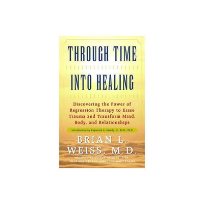 Through Time Into Healing - by Brian L Weiss (Paperback)