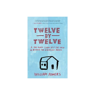 Twelve by Twelve - by William Powers (Paperback)