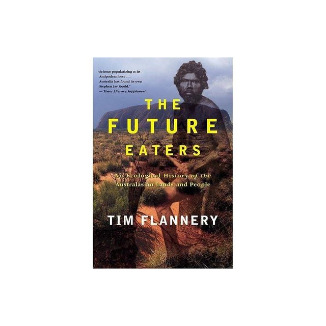 The Future Eaters - by Tim Flannery (Paperback)