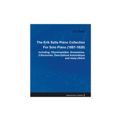 The Erik Satie Piano Collection Including - (Paperback)