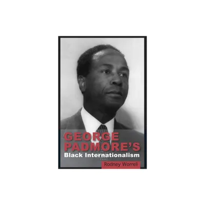 George Padmores Black Internationalism - by Rodney Worrell (Paperback)