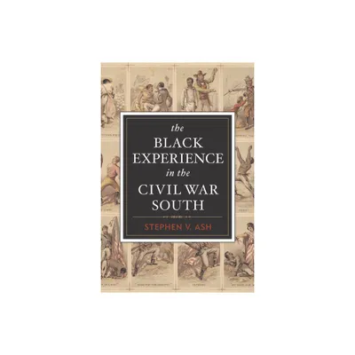 The Black Experience in the Civil War South - by Stephen V Ash (Paperback)