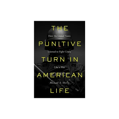 The Punitive Turn in American Life - by Michael S Sherry (Paperback)