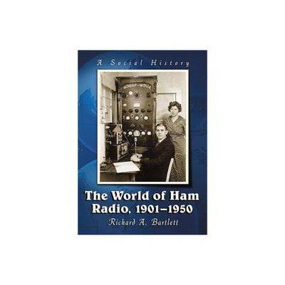 The World of Ham Radio, 1901-1950 - by Richard A Bartlett (Paperback)