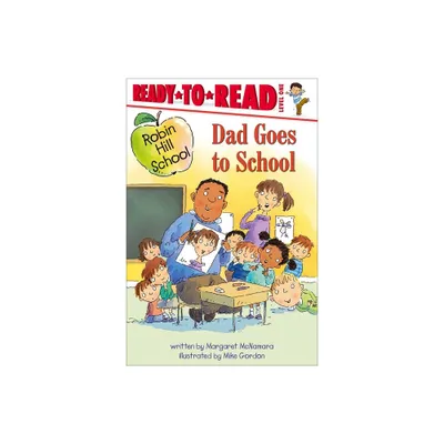 Dad Goes to School - (Robin Hill School) by Margaret McNamara (Hardcover)