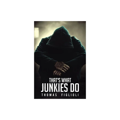 Thats What Junkies Do - by Thomas Figlioli (Paperback)