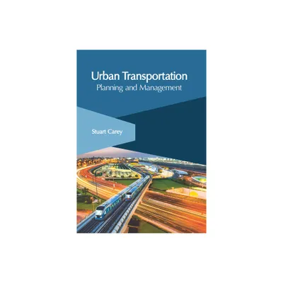 Urban Transportation: Planning and Management - by Stuart Carey (Hardcover)