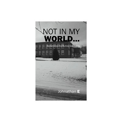 Not in My World... - by Johnathan E (Paperback)