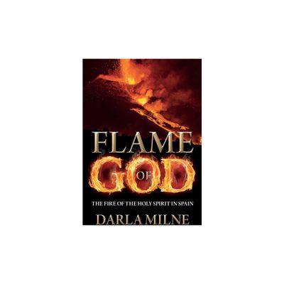 Flame of God - by Darla Milne (Paperback)