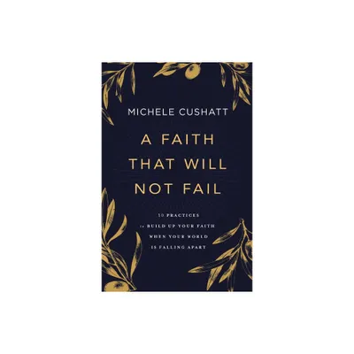 A Faith That Will Not Fail - by Michele Cushatt (Paperback)