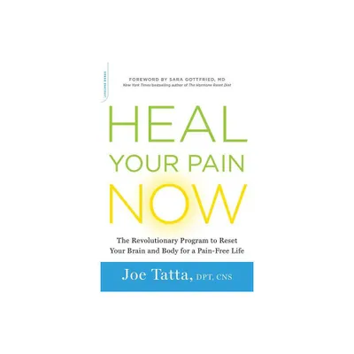 Heal Your Pain Now - by Joe Tatta (Paperback)