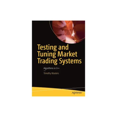 Testing and Tuning Market Trading Systems - by Timothy Masters (Paperback)