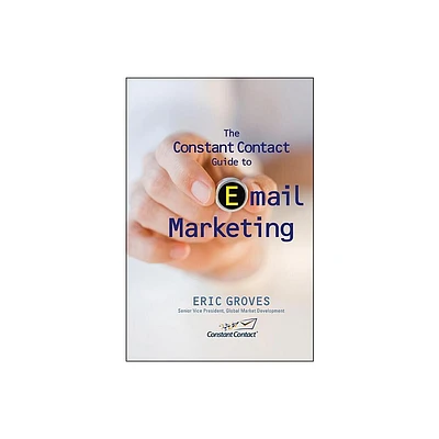 The Constant Contact Guide to Email Marketing - by Eric Groves (Hardcover)