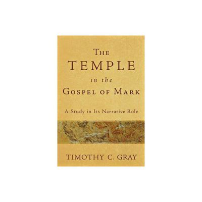 The Temple in the Gospel of Mark - by Timothy C Gray (Paperback)