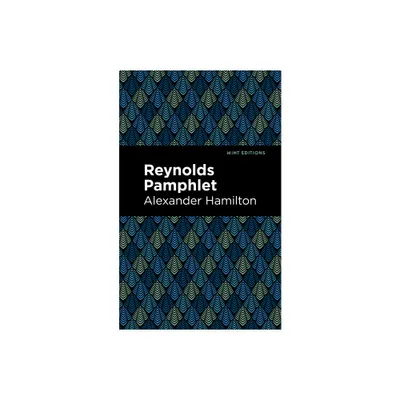 Reynolds Pamphlet - (Mint Editions (Historical Documents and Treaties)) by Alexander Hamilton (Paperback)