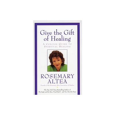 Give the Gift of Healing - by Rosemary Altea (Paperback)