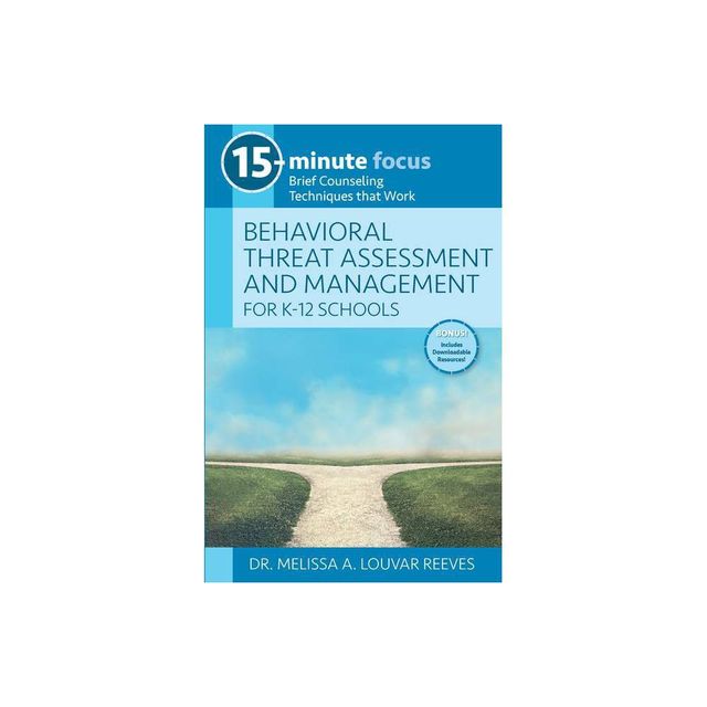 15-Minute Focus: Behavioral Threat Assessment and Management for K-12 Schools - by Melissa A Louvar Reeves (Paperback)