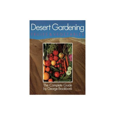 Desert Gardening: Fruits & Vegetables - by George Brookbank (Paperback)