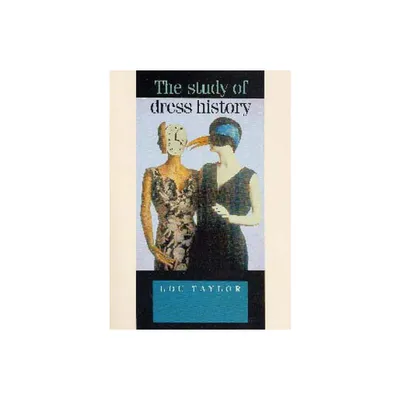 The Study of Dress History - (Studies in Design and Material Culture) by Lou Taylor (Paperback)