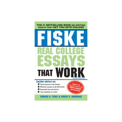 Fiske Real College Essays That Work - 4th Edition by Edward Fiske & Bruce Hammond (Paperback)