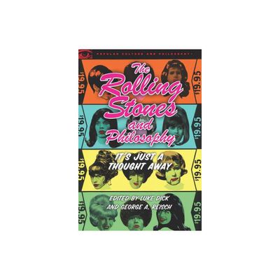 The Rolling Stones and Philosophy - (Popular Culture and Philosophy) by Luke Dick & George A Reisch (Paperback)