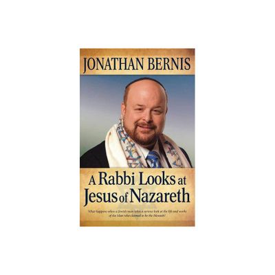 Rabbi Looks at Jesus of Nazareth - by Jonathan Bernis (Paperback)