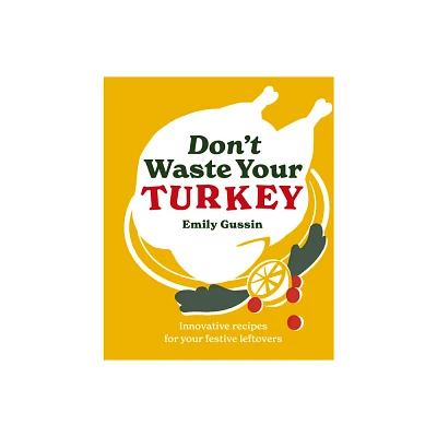 Dont Waste Your Turkey - by Emily Gussin (Hardcover)