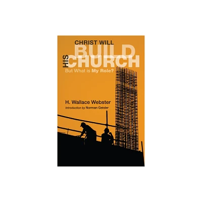 Christ Will Build His Church - by H Wallace Webster (Hardcover)