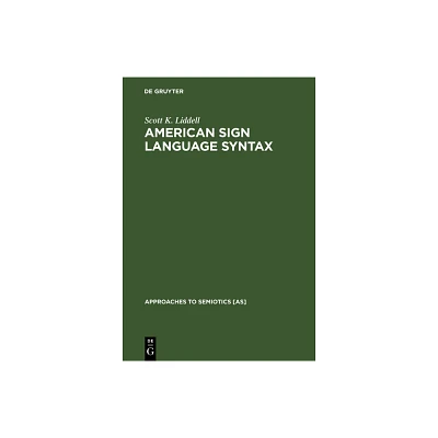 American Sign Language Syntax - (Approaches to Semiotics [As]) by Scott K Liddell (Hardcover)