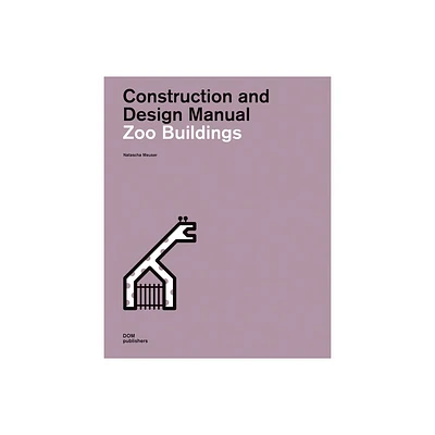 Zoo Buildings - (Construction and Design Manual) by Natascha Meuser (Hardcover)