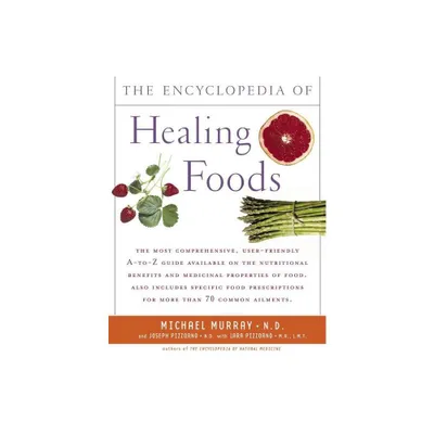 Encyclopedia of Healing Foods - by Michael T Murray & Joseph Pizzorno (Paperback)