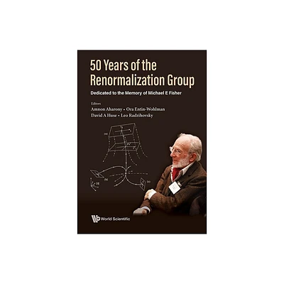 50 Years of the Renormalization Group: Dedicated to the Memory of Michael E Fisher - (Hardcover)