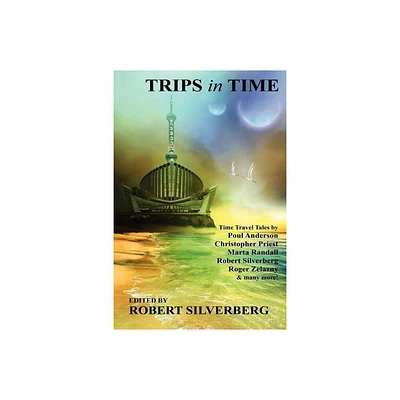 Trips in Time - by Robert Silverberg (Paperback)