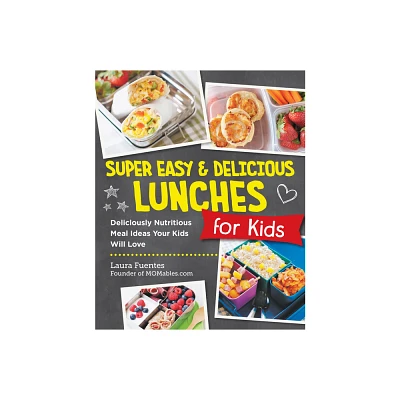 Super Easy and Delicious Lunches for Kids - by Laura Fuentes (Paperback)