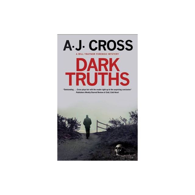 Dark Truths - (A Will Traynor Forensic Mystery) by A J Cross (Hardcover)