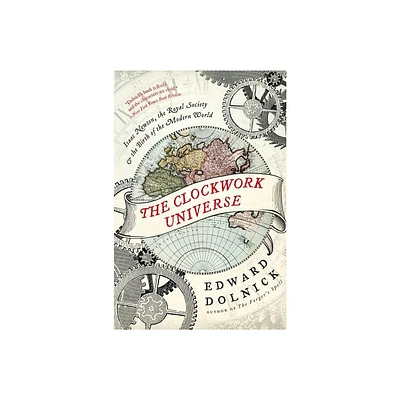 The Clockwork Universe - by Edward Dolnick (Paperback)