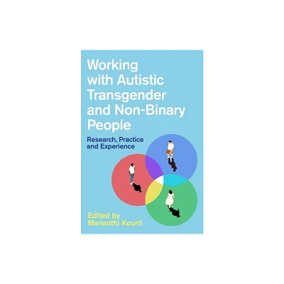 Working with Autistic Transgender and Non-Binary People - by Marianthi Kourti (Paperback)