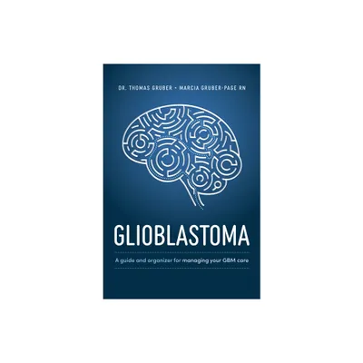 Glioblastoma and High-Grade Glioma - by Thomas Gruber & Marcia Gruber-Page (Paperback)