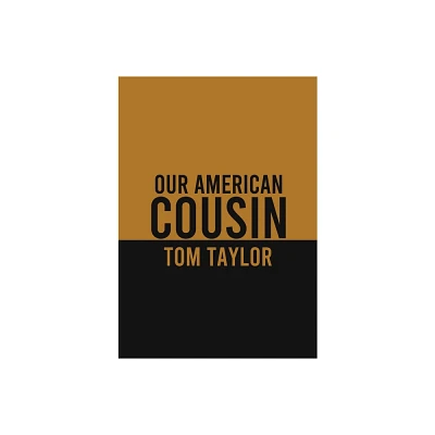 Our American Cousin - by Tom Taylor (Paperback)